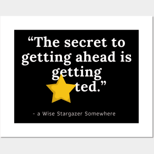 The secret to getting ahead is getting STARted // funny stargazer quote perfect gift Posters and Art